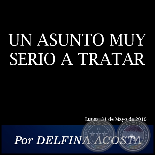 UN ASUNTO MUY SERIO A TRATAR - Por DELFINA ACOSTA -  Lunes, 31 de Mayo de 2010